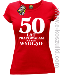 50 lat pracowałam na ten wygląd -  koszulka damska czerwony