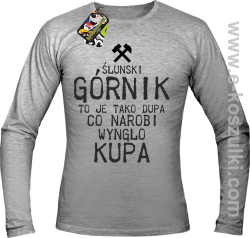 Górnik to je tako dupa co narobi wynglo kupa - longsleeve męski melanż 