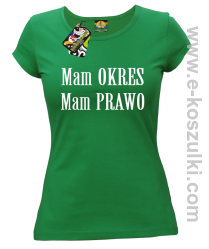 Mam okres Mam prawo - koszulka damska zielony