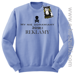 My nie odmawiamy jesteśmy z reklamy - bluza z nadrukiem bez kaptura błękitna