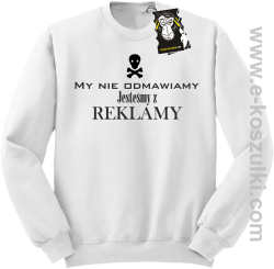 My nie odmawiamy jesteśmy z reklamy - bluza z nadrukiem bez kaptura biała