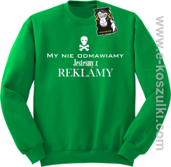 My nie odmawiamy jesteśmy z reklamy - bluza z nadrukiem bez kaptura zielona