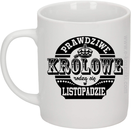 PRAWDZIWE królowe rodzą się w listopadzie - kubek biały 330ml 