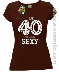 Już 40-stka ale ciągle sexy - koszulka damska brązowa