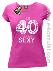 Już 40-stka ale ciągle sexy - koszulka damska fuchsia