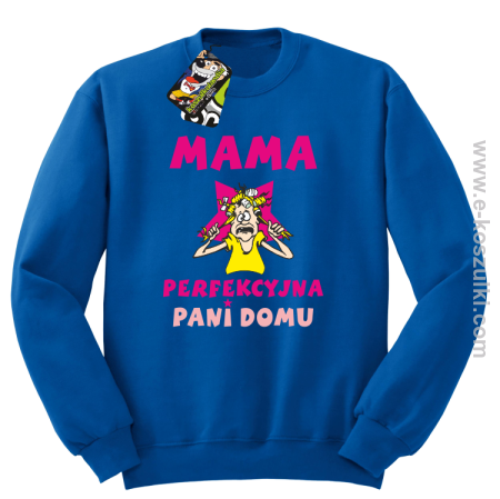 MAMA  perfekcyjna Pani domu - bluza bez kaptura STANDARD 