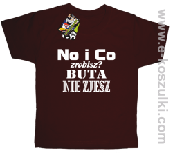 No i co zrobisz? Buta nie zjesz - koszulka dziecięca brązowy