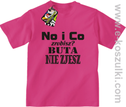 No i co zrobisz? Buta nie zjesz - koszulka dziecięca fuchsia