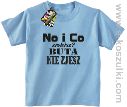 No i co zrobisz? Buta nie zjesz - koszulka dziecięca błękitny