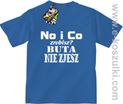 No i co zrobisz? Buta nie zjesz - koszulka dziecięca niebieski