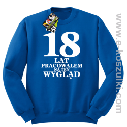 18 lat pracowałem na ten wygląd - bluza bez kaptura niebieski