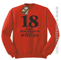 18 lat pracowałem na ten wygląd - bluza bez kaptura czerwony