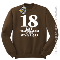 18 lat pracowałem na ten wygląd - bluza bez kaptura brązowy