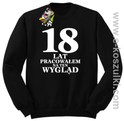 18 lat pracowałem na ten wygląd - bluza bez kaptura czarny