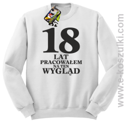 18 lat pracowałem na ten wygląd - bluza bez kaptura biały
