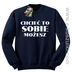 Chcieć to sobie możesz - bluza bez kaptura granatowa