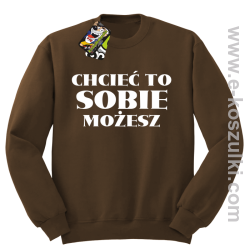 Chcieć to sobie możesz - bluza bez kaptura brązowa