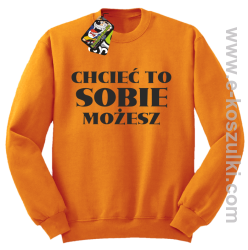 Chcieć to sobie możesz - bluza bez kaptura pomarańczowa