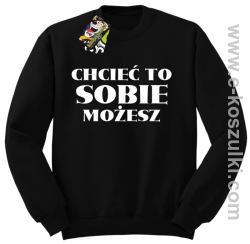 Chcieć to sobie możesz - bluza bez kaptura czarna