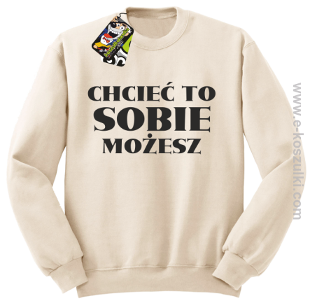 Chcieć to sobie możesz - bluza bez kaptura beżowa