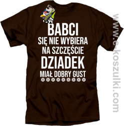 Babci się nie wybiera na szczęście dziadek miał dobry gust - koszulka męska brązowa