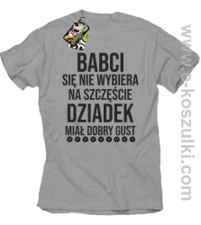 Babci się nie wybiera na szczęście dziadek miał dobry gust - koszulka męska melanż 
