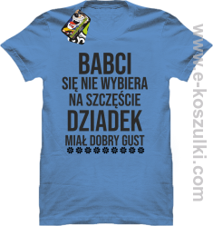 Babci się nie wybiera na szczęście dziadek miał dobry gust - koszulka męska błękinta