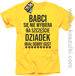 Babci się nie wybiera na szczęście dziadek miał dobry gust - koszulka męska żółta