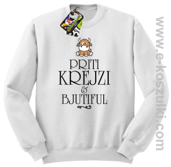 Priti Krejzi and Bjutiful - bluza bez kaptura STANDARD biała