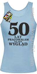 50 lat pracowałam na ten wygląd - Top damski błękitny