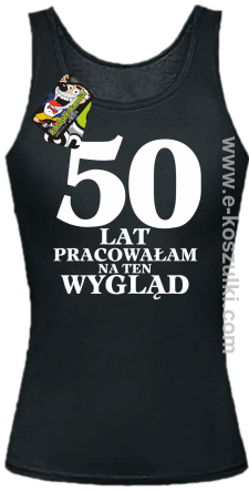 50 lat pracowałam na ten wygląd - Top damski czarny