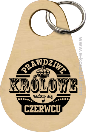 Prawdziwe Królowe rodzą się w Czerwcu - brelok 