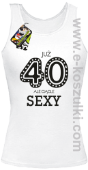 Już 40-stka ale ciągle sexy - top damski biały