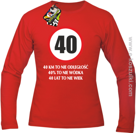 40 KM TO NIE ODLEGŁOŚĆ 40% to nie wódka 40 lat to nie wiek - Longsleeve męski 