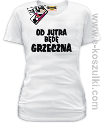Od jutra będę grzeczna - koszulka damska - biały