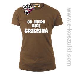 Od jutra będę grzeczna - koszulka damska - brązowy