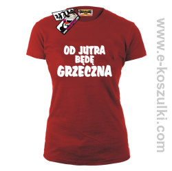 Od jutra będę grzeczna - koszulka damska - czerwony