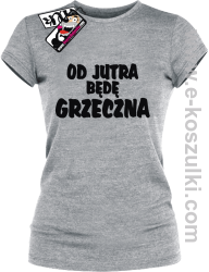 Od jutra będę grzeczna - koszulka damska - melanżowy