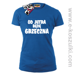 Od jutra będę grzeczna - koszulka damska - niebieski