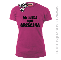 Od jutra będę grzeczna - koszulka damska - różowy