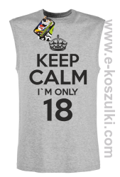 Keep Calm I'm only 18 - bezrękawnik męski melanż
