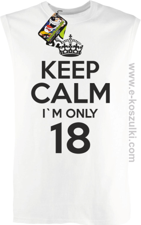 Keep Calm I'm only 18 - bezrękawnik męski biały