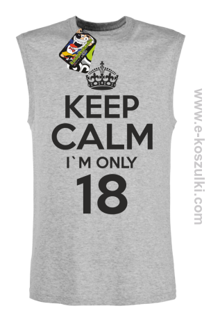 Keep Calm I'm only 18 - bezrękawnik męski