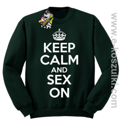 Keep Calm and sex on - bluza bez kaptura butelkowa zieleń