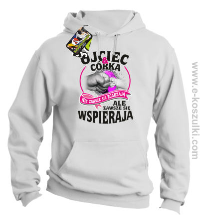 Ojciec i Córka nie zawsze się zgadzają ale zawsze się wspierają - bluza z kapturem biała