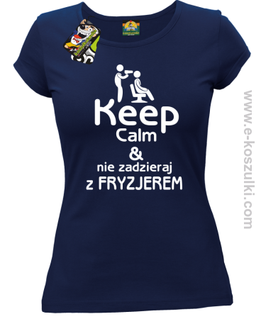 Keep Calm _ Nie zadzieraj z Fryzjerem - SUSZARKA - koszulka damska 