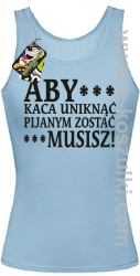 Aby kaca uniknąć pijanym zostać musisz - top damski błękitny