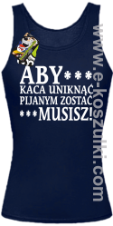Aby kaca uniknąć pijanym zostać musisz - top damski granatowy