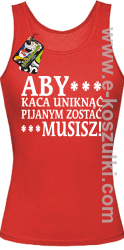 Aby kaca uniknąć pijanym zostać musisz - top damski czerwony