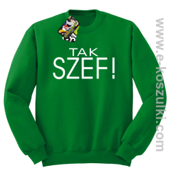 Tak szef ! - bluza bez kaptura zielona